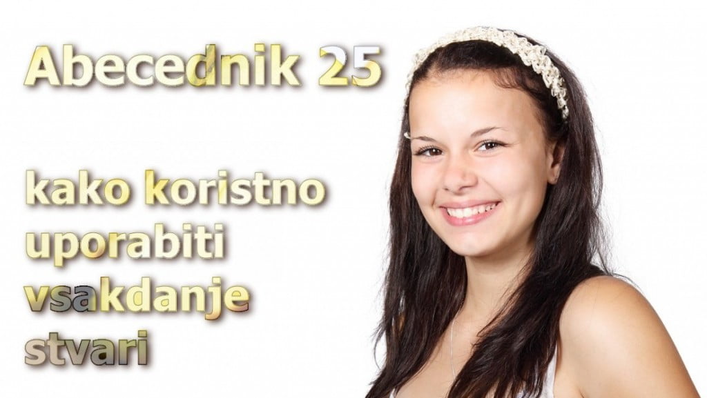 Abecednik 25 - kako koristno uporabiti vsakdanje stvari